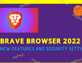 How to Get Started With the BRAVE BROWSER 2022 -An overview of its new features & security settings!